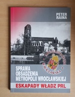 PETER RAINA, SPRAWA OBSADZENIA METROPOLII WROCŁAWSKIEJ WSKAPADY WŁADZ PRL