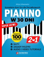 PIANINO w 30 Dni - Kompletny Kurs Gry dla Początkujących I 2 Książki w 1