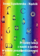 PROJEKTY LEKCJI Z NAUKI O JĘZYKU W SZKOLE PONADPODSTAWOWE Szpakowska-Mądzik