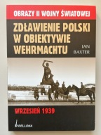 Zdławienie Polski w obiektywie Wehrmachtu - Ian Baxter