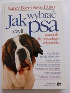 Jak wybrać psa czyli poradnik dla przyszłego właściciela Nancy Baer S Duno