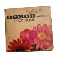 Julian Grzegory- Ogród przy domu. Wyd. II. 1966 r.