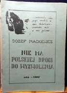 MACKIEWICZ, Józef - Nie ma polskiej drogi do wyzwolenia [LOS 1985]