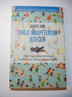 Twoje kompetentne dziecko. Dlaczego powinniśmy traktować dzieci poważniej?