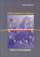 Polityka gospodarcza i społeczna Polska w Unii Europejskiej Konrad Bajan