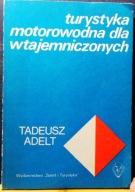 Turystyka motorowodna dla wtajemniczonych, Tadeusz ADELT [SiT 1985]