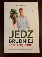 Jedz brudniej i czuj się lepiej Josh Axe