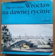 WROCŁAW NA DAWNEJ RYCINIE Olgierd Czerner