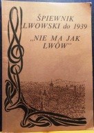 Nie ma jak LWÓW (Śpiewnik lwowski do 1939), wybór Janusz WASYLKOWSKI [1990]
