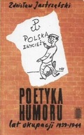 POETYKA HUMORU lat OKUPACJI 1939-1944 Zdzisław JASTRZĘBSKI