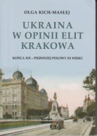 Ukraina w opinii elit Krakowa końca XIX-pierwszej połowy XX ; jak nowa