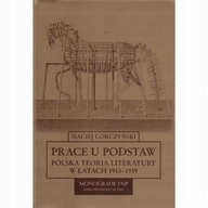 Prace u podstaw POLSKA TEORIA LITERATURY 1913-19