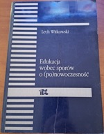 Edukacja wobec sporów o ponowoczesność WITKOWSKI Lech IBE