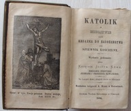 KATOLIK w MODLITWIE, KSIĄŻKA DO NABOŻEŃSTWA, ŚPIEWNIK, 1896 - GLIWICE