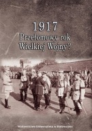 1917 Przełomowy rok Wielkiej Wojny? ; jak nowa
