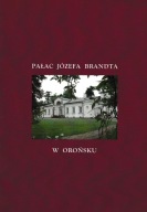 Pałac Józefa Brandta W Orońsku Przewodnik Anna Podsiadły 2007