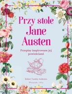 Przy stole Jane Austen. Przepisy inspirowane jej powieściami Robert Tuesle