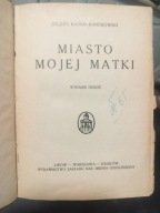 Juljusz Kaden-Bandrowski Miasto mojej matki Wydanie drugie 1927