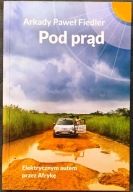 POD PRĄD. ELEKTRYCZNYM AUTEM PRZEZ AFRYKĘ - ARKADY PAWEŁ FIEDLER