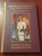 OSTATNI KRÓL POLSKI KAROL STEFAN HABSBURG Adam Tracz, Krzysztof Błecha