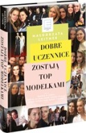 Dobre uczennice zostają Top Modelkami Małgorzata Leitner ksiazka