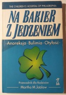 Z JEDZENIEM NA BAKIER - ANOREKCJA BULIMIA OTYŁOŚĆ