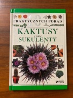 101 praktycznych porad – Kaktusy i inne sukulenty