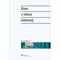 Biznes a ochrona konkurencji Anna Fornalczyk