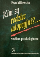 Kim są rodzice adopcyjni? Studium psychologiczne Ewa Milewska