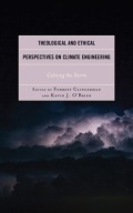 Theological and Ethical Perspectives on Climate Engineering: Calming the