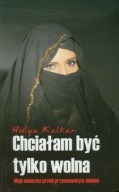 Chciałam być tylko wolna Hulya Kalkan ksiazka