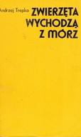 ZWIERZĘTA WYCHODZĄ Z MÓRZ Andrzej Trepka