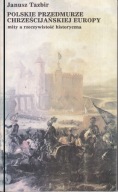 Polskie przedmurze chrześcijańskiej Europy Mity a rzeczywistość historyczna