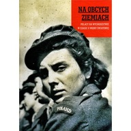 Na obcych ziemiach Polacy na wychodźstwie w czasie II wojny św.