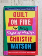 Christie Watson Quilt on Fire The Messy Magic of Midlife