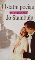 Ostatni pociąg do Stambułu Ayse Kulin