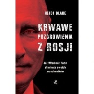 Krwawe pozdrowienia z Rosji. Jak Władimir Putin eliminuje swoich ksiazka
