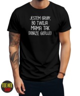 KOSZULKA JESTEM GRUBY BO TWOJA MAMA TAK DOBRZE GOTUJE CZARNA S