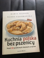 Kuchnia polska bez pszenicy Ponad 300 sprawdzonych domowych przepisów