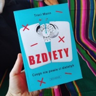 T. Mann BZDIETY czego nie powie Ci dietetyk opracowanie naukowe odchudzanie