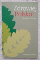 Zdrowiej Polsko!Wierszem o zdrowiu Teresa Sadowska