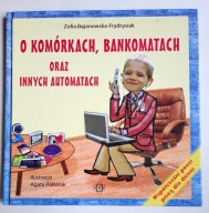 O KOMÓRKACH, BANKOMATACH ORAZ INNYCH AUTOMATACH Zofia Bojanowska-Frydrysiak