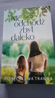 Nie odchodź zbyt daleko Trawka Patrycja Ewa