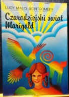 MONTGOMERY, Lucy Maud - Czarodziejski świat MARIGOLD [OW GRAF, Gdańsk 1991]