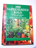 1000 najpiękniejszych roślin do domu ogrodu zimowego na tarasy i balkony