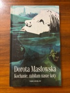 Kochanie, zabiłam nasze koty Dorota Masłowska