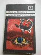 WOJNA BYŁA LEPSZA MIODRAG BULATOVIC