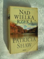 NAD WIELKĄ RZEKĄ - PATRYCIA SHAW