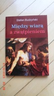 Stefan Budzyński - Między wiarą a zwątpieniem