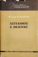 Aztekowie z Meksyku G.C.Vaillant